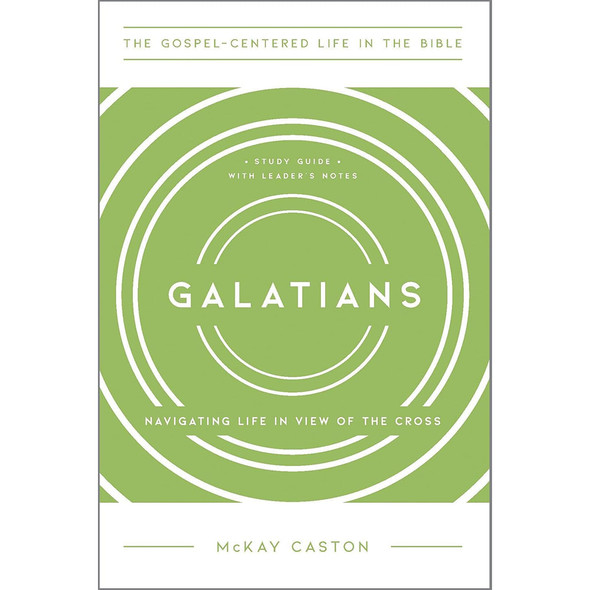 Galatians: Navigating Life in View of the Cross, Study Guide with Leader's Notes