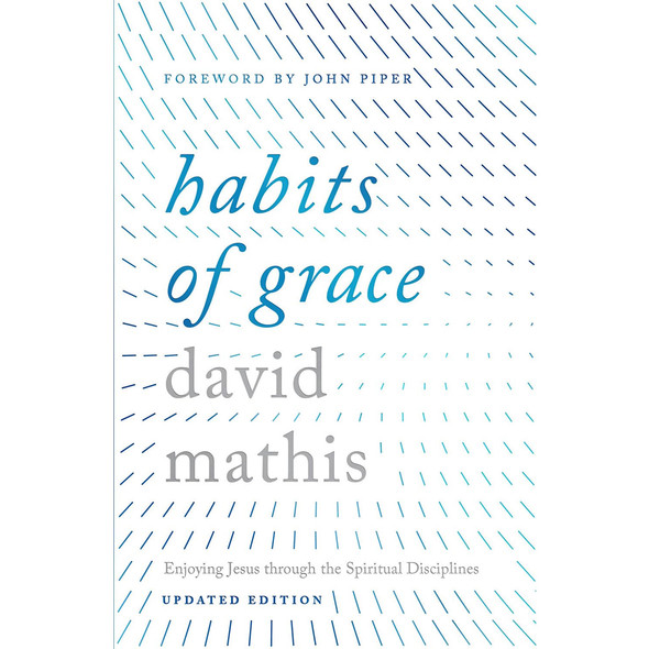 Habits of Grace: Enjoying Jesus Through the Spiritual Disciplines (Hardcover)