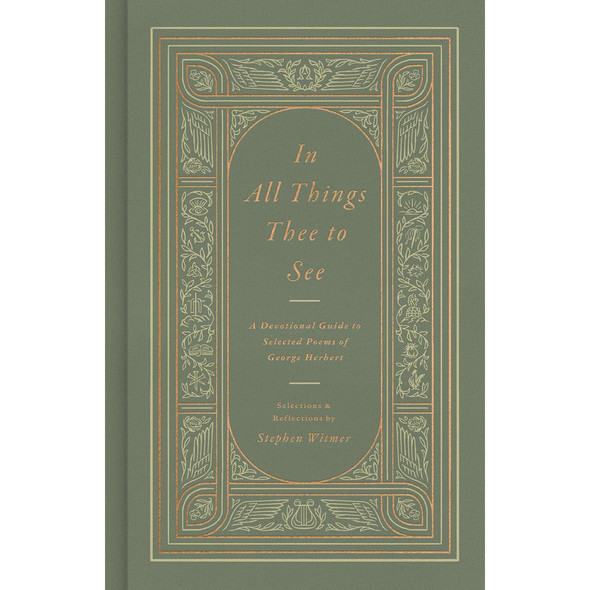In All Things Thee to See: A Devotional Guide to Selected Poems of George Herbert (Cloth Over Board)
