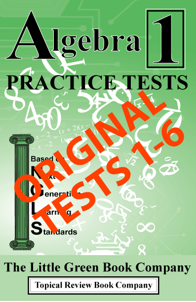 WHILE QUANTITIES LAST (ORIGINAL TESTS 1-6) Algebra 1 PRACTICE TESTS - Next Generation Learning Standards