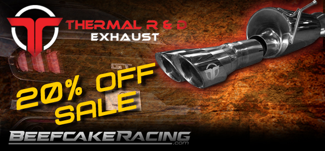 Black Friday Sale 20% Off Thermal R and D Exhaust at Beefcake Racing