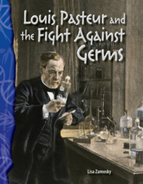Life Science: Louis Pasteur and the Fight Against Germs Ebook