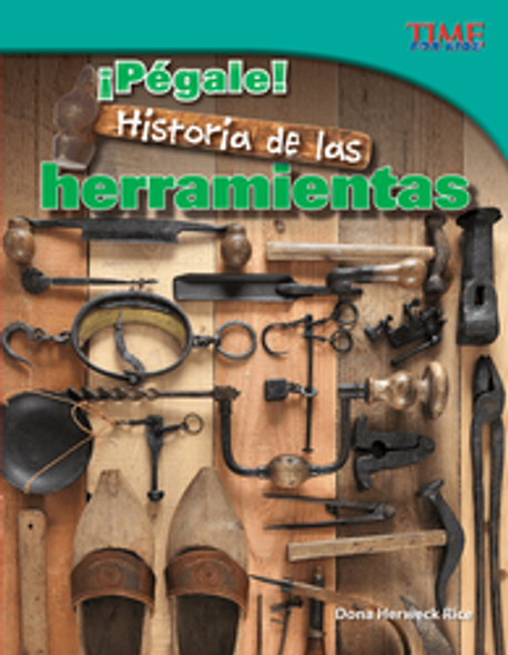 Time For Kids: ¡Pégale! Historia De Las Herramientas Ebook