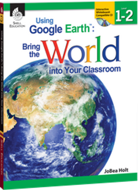 Using Google Earth: Bring the World into Your Classroom Levels 1-2 Ebook