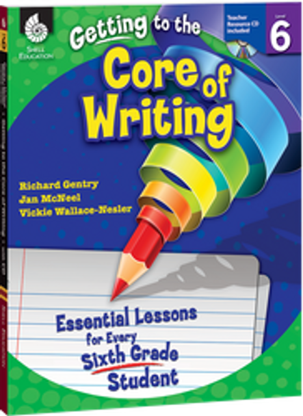 Getting to the Core of Writing: Essential Lessons for Every 6th Grade Student Ebook