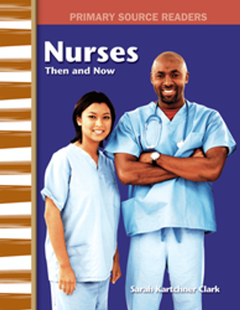 Primary Source Readers: Nurses Then and Now Ebook