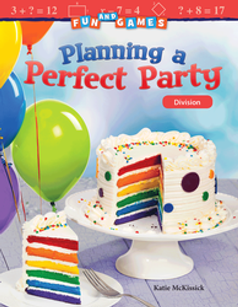 Mathematics Reader: Fun and Games - Planning a Perfect Party (Division) Ebook