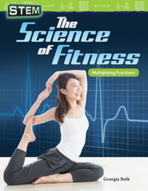 Mathematics Reader: STEM - The Science of Fitness (Multiplying Fractions) Ebook