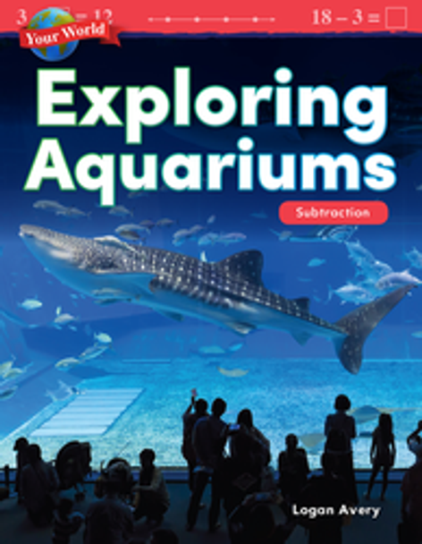 Mathematics Reader: Your World - Exploring Aquariums (Subtraction) Ebook