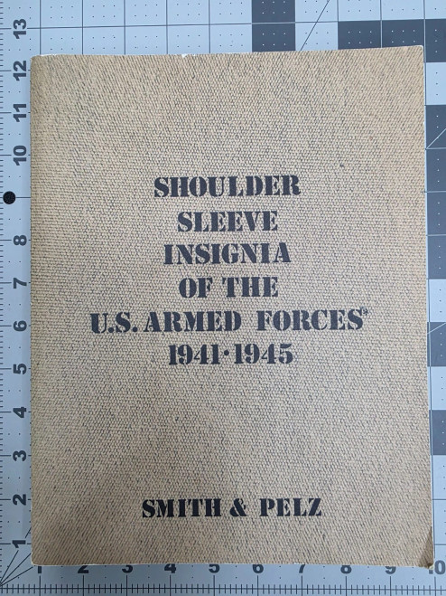 Shoulder Sleeve Insignia of the U.S. Armed Forces 1941–1945 Smith & Pelz 1981