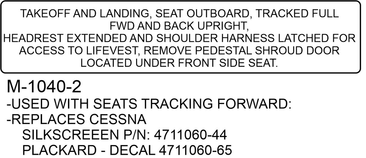 M-1040-2 - use with seats tracking forward -replaces Cessna PN Silkscreen: 4711060-44, Decal: 4711060-65