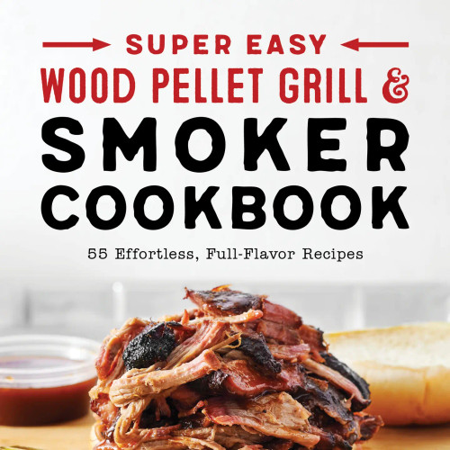 Super Easy Wood Pellet Grill and Smoker Cookbook
