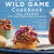 Complete Wild Game Cookbook