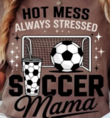 Tee — "Hot Mess Always Stressed Soccer Mama"