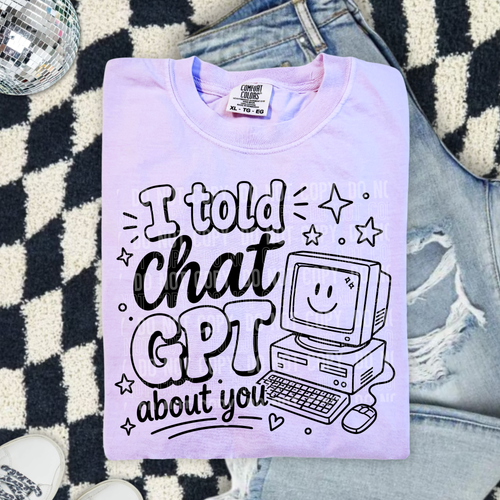 Told ChatGPT About You Tee/Transfer