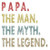 Papa The Man The Myth The Legend Transfer