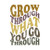 Grow through what you go through Transfer