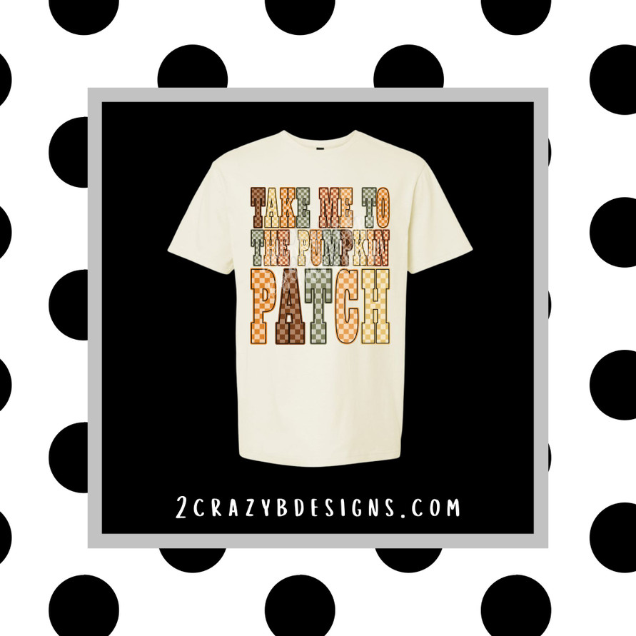 Take me to the Pumpkin Patch  Tee/Sweatshirt