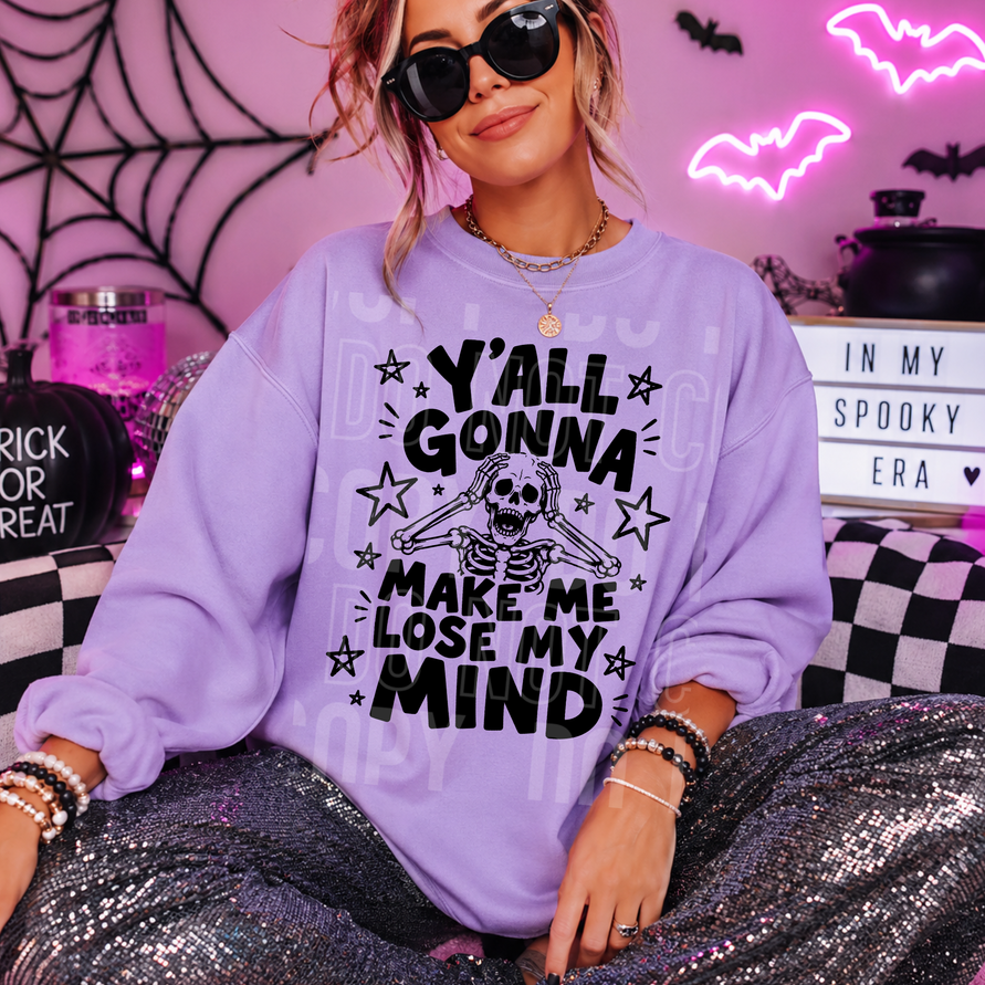 Yall Gonna Make Me Loose My Mind Tee/Transfer