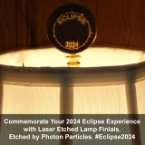 Commemorate Your 2024 Eclipse Experience with these Laser Etched Lamp Finials