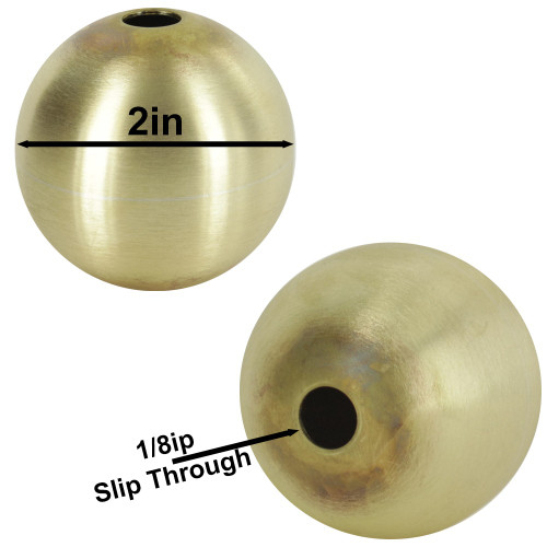 2in. Hollow Soldered Unfinished Brass Ball with a 1/8ips Slip Through (7/16in) Hole. This Ball measures 2 inches in Diameter and is not threaded.