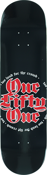 151 TOO LOUD FOR THE CROWD SKATEBOARD DECK-8.1