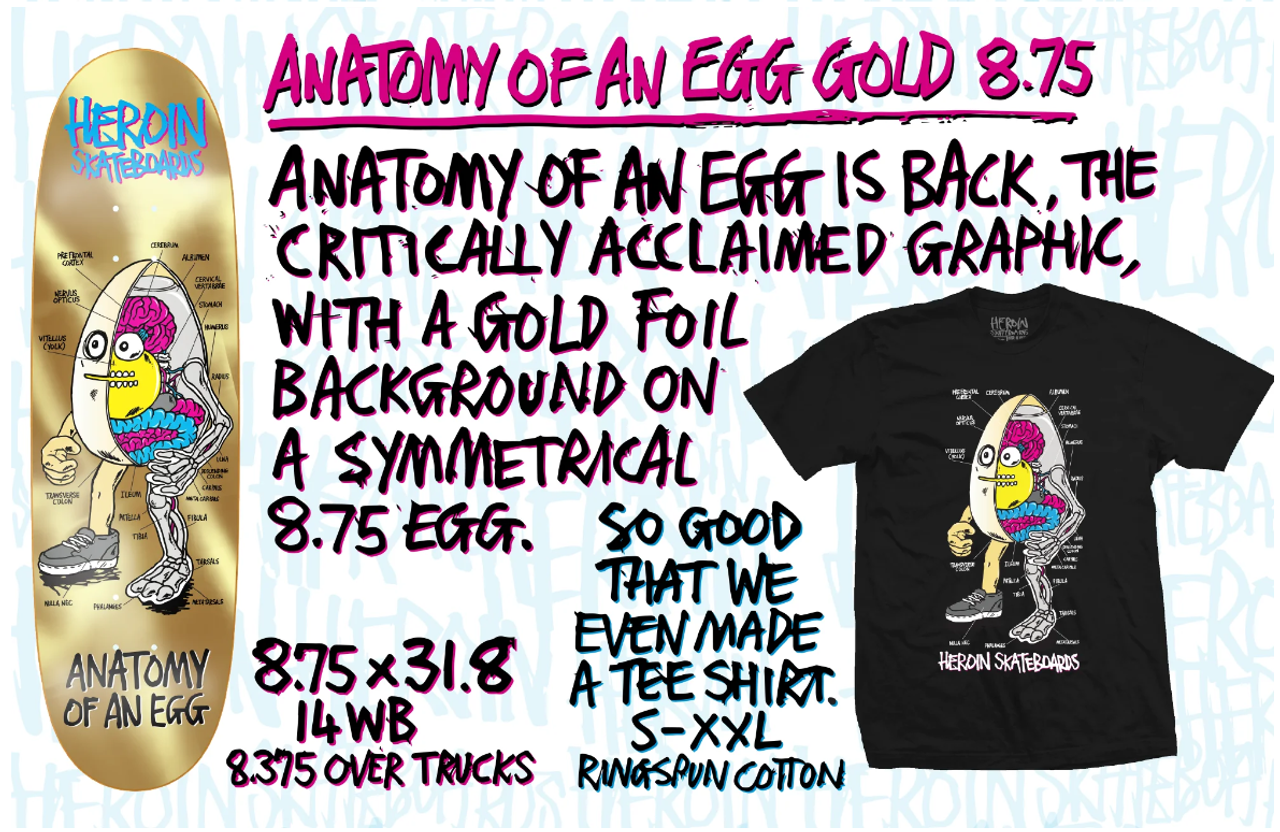 HEROIN ANATOMY EGG SKATE DECK GOLD FOIL 8.75x32