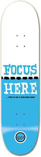 ROGER FOCUS HERE SKATEBOARD DECK-8.25