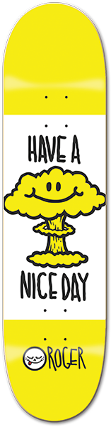 ROGER HAVE A NICE DAY SKATEBOARD DECK-8.25