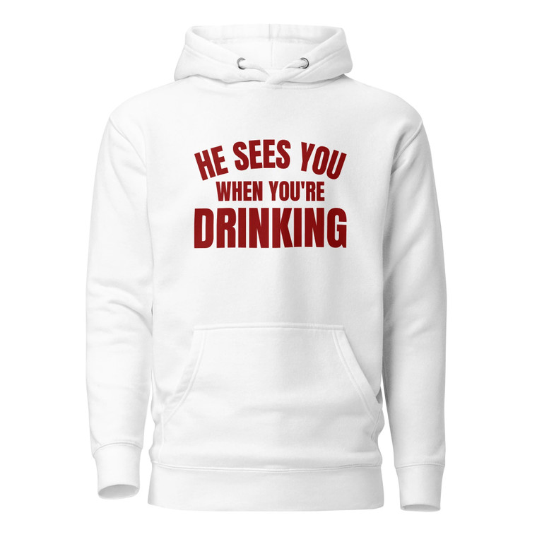 He Sees You When You're Drinking Unisex Hoodie