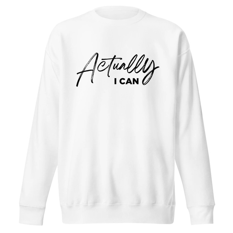 Actually I Can Unisex Premium Sweatshirt