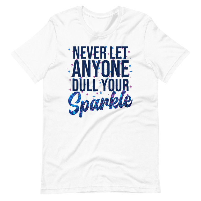 Never Let Anyone Dull Your Sparkle Unisex T-Shirt