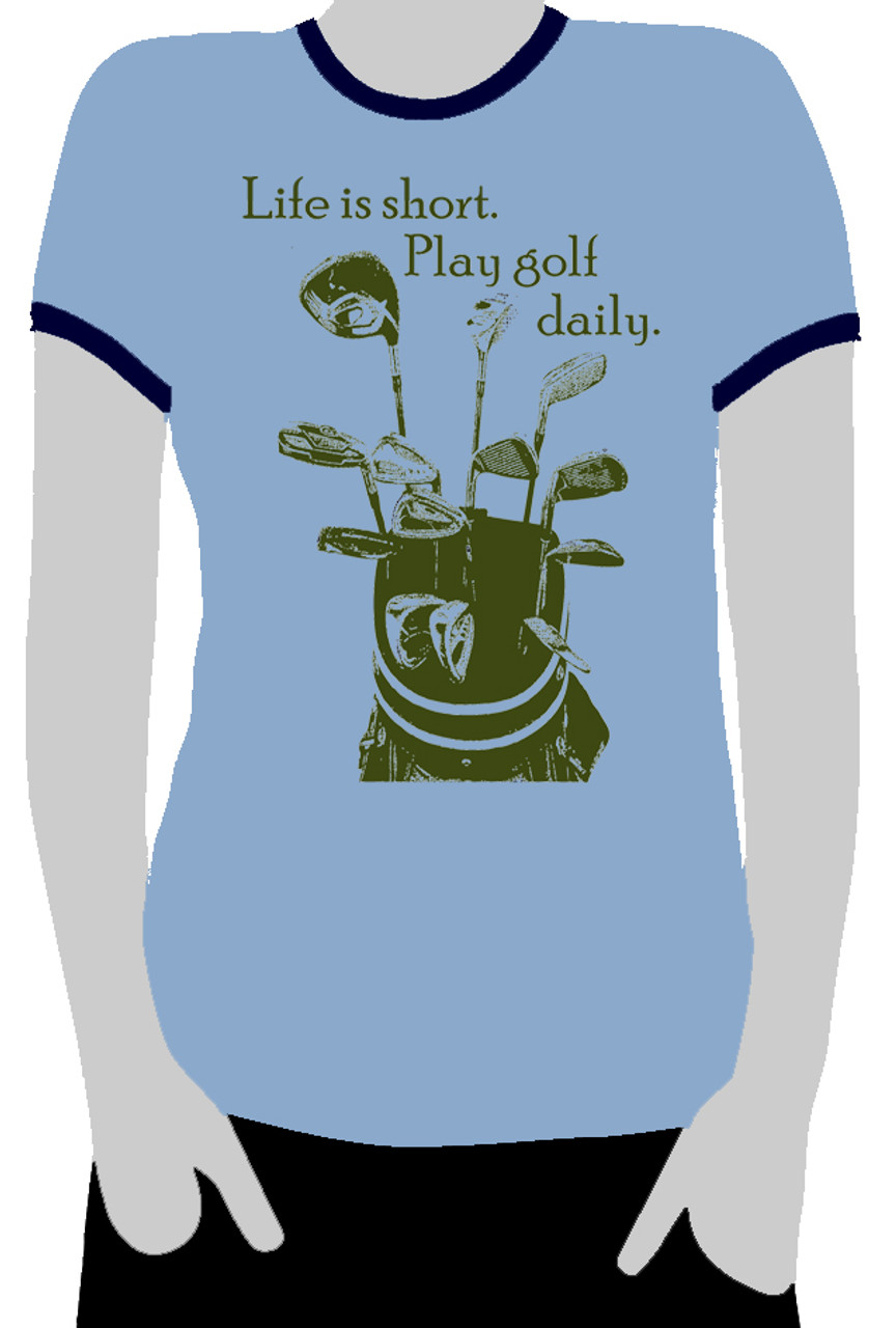 Life Is Short Play Golf Daily Ladies Birth Golf Death