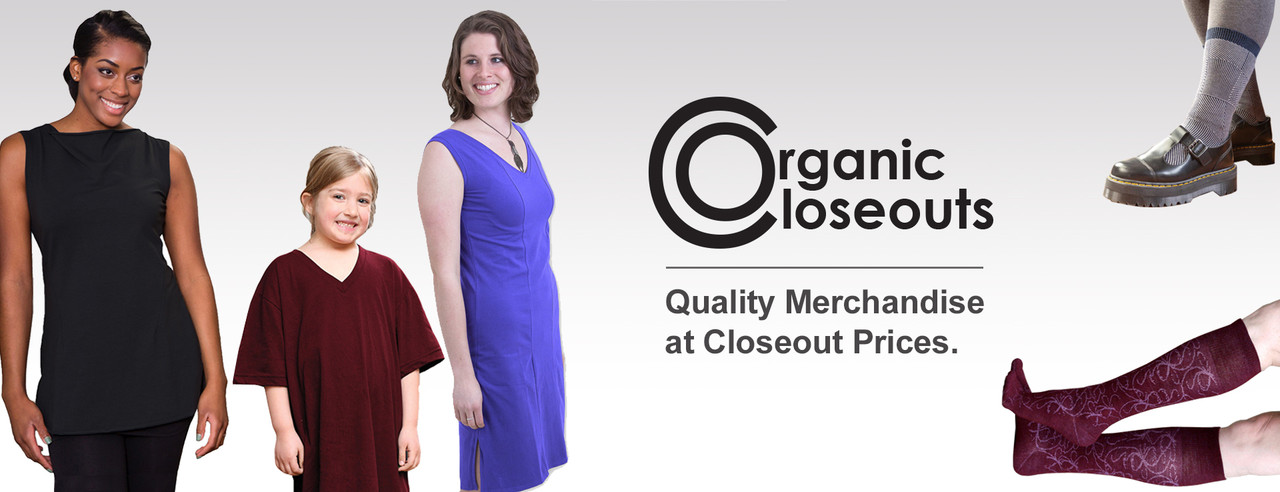 Organic Closeouts. Quality merchandise at closeout prices.