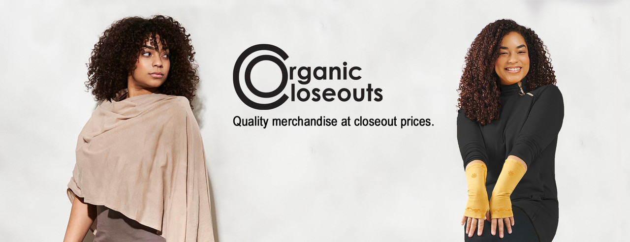 Organic Closeouts. Quality merchandise at closeout prices.