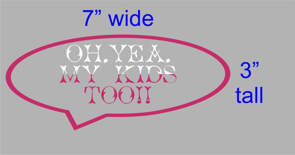 Oh Yea My Kids too funny Car Truck Window Vinyl Decal Sticker