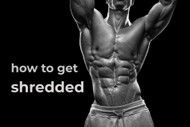 How To Eat For A Shredded Physique