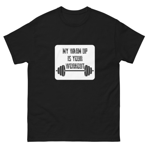 Unisex classic tee - My Warm Up Is Your Workout