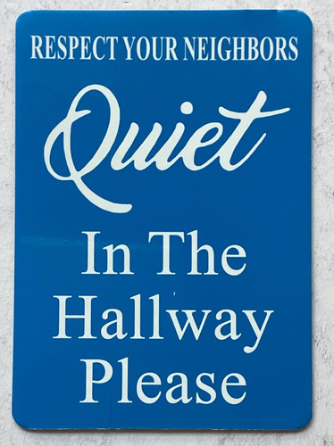 Respect Your Neighbors Quiet please - Quite in the hallway sign