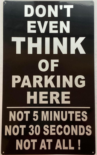 No parking sign-DO NOT EVEN THINK TO PARK HERE sign No parking sign-DO NOT EVEN THINK TO PARK HERE sign
