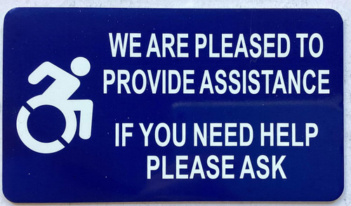WE ARE PLEASED TO PROVIDE ASSISTANCE IF YOU NEED HELP PLEASE ASK sign