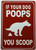 IF YOUR DOG POOPS YOU SCOOP SIGN