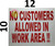 NO CUSTOMERS Allowed in Work Area SIGNAGE