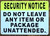 SECURITY NOTICE: DO NOT LEAVE ANY ITEM OR PACKAGE UNATTENDED DOB SIGN