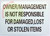 OWNER MANAGEMENT IS NOT RESPONSIBLE FOR DAMAGED...SIGN