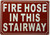 FIRE HOSE IN THIS STAIRWAY   Fire Department Sign