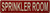 SPRINKLER ROOM  Sign