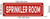 SPRINKLER ROOM   Signage