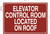 ELEVATOR CONTROL ROOM LOCATED ON ROOF Signage