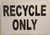 Recycle ONLY  Building Sign